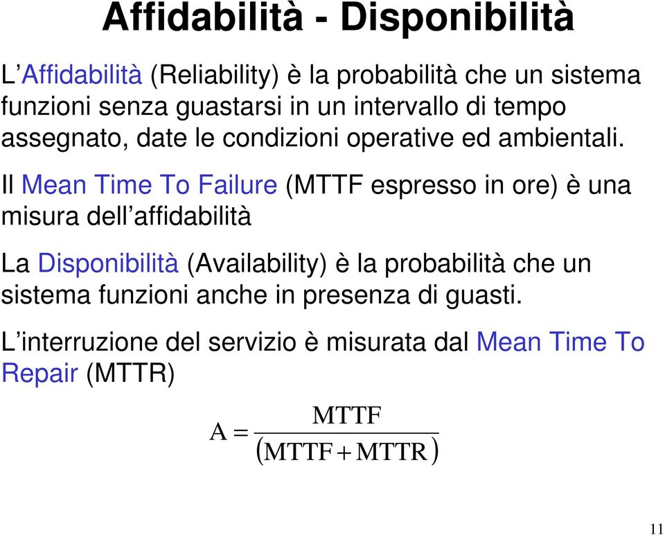 Il Mean Time To Failure (MTTF espresso in ore) è una misura dell affidabilità La Disponibilità (Availability) è la