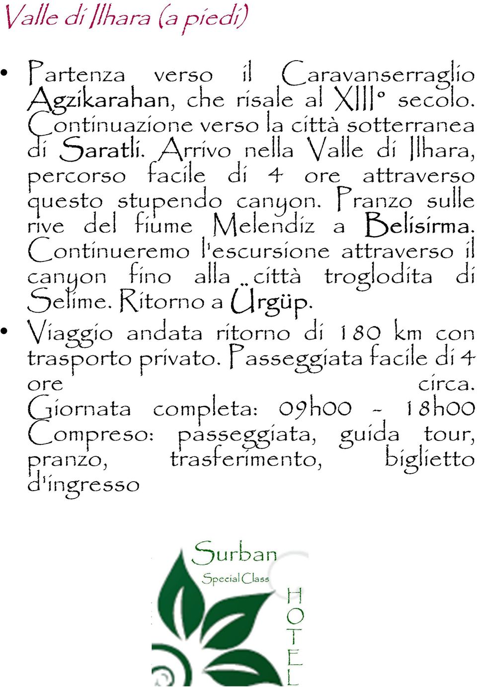 Pranzo sulle rive del fiume Melendiz a Belisirma. Continueremo l'escursione attraverso il canyon fino alla città troglodita di Selime.