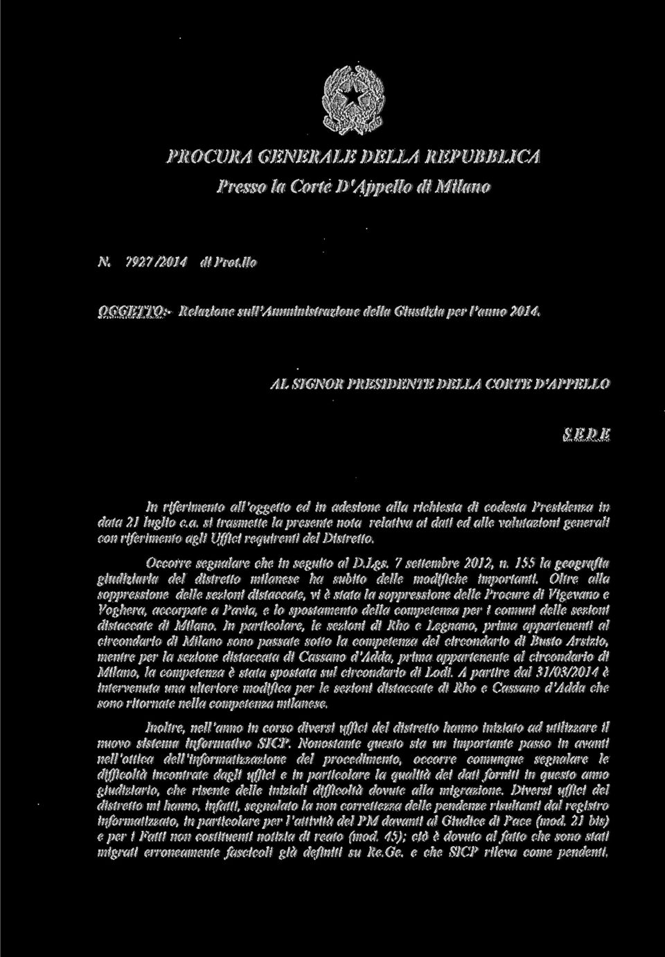 Occorre segnalare che in seguito al D.Lgs. 7 settembre 22, n. 55 la geografìa giudiziaria del distretto milanese ha subito delle modifiche importanti.