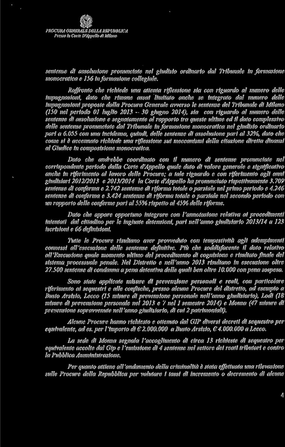 Raffronto che richiede una attenta riflessione sia con riguardo al numero delle impugnazioni, dato che rimane assai limitato anche se integrato dal numero delle impugnazioni proposte dalla Procura