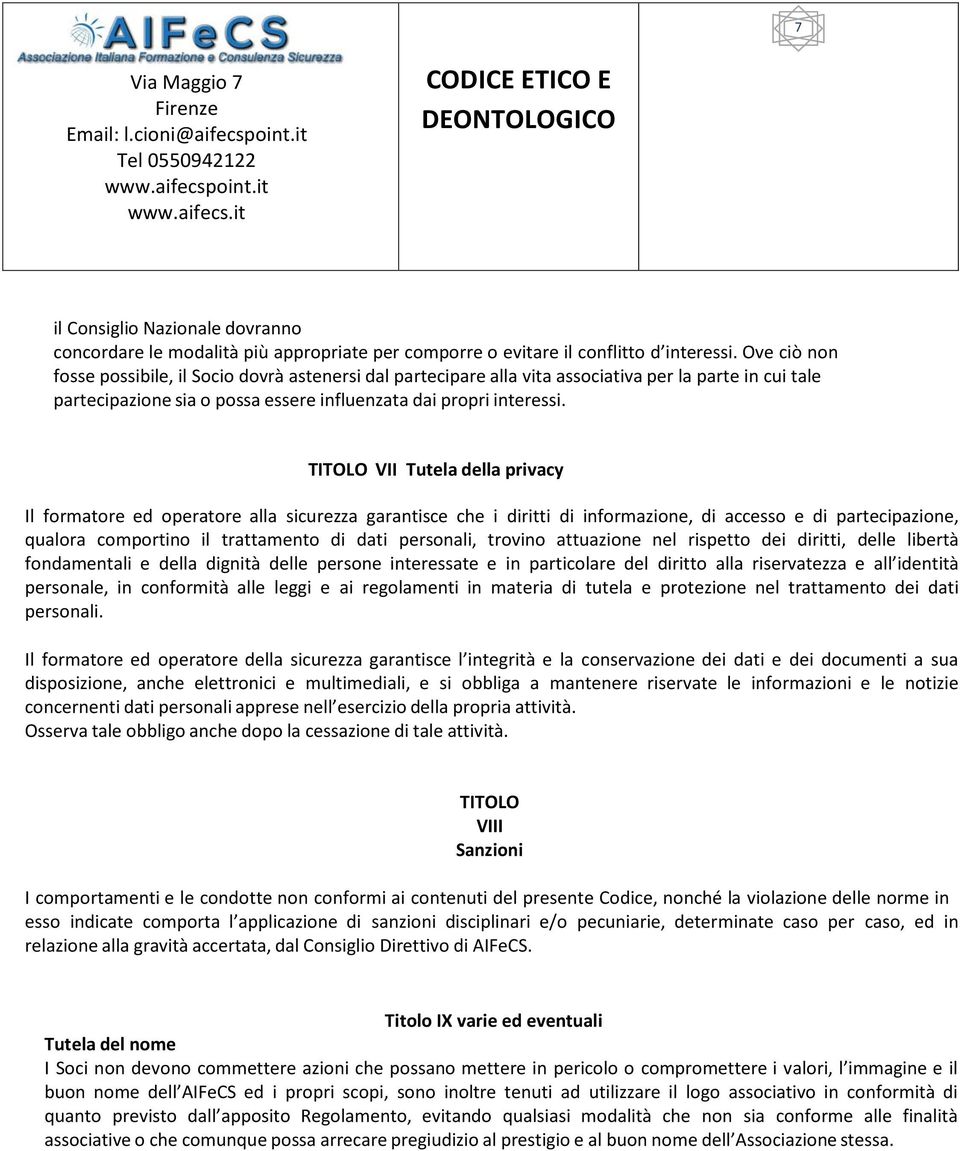 TITOLO VII Tutela della privacy Il formatore ed operatore alla sicurezza garantisce che i diritti di informazione, di accesso e di partecipazione, qualora comportino il trattamento di dati personali,