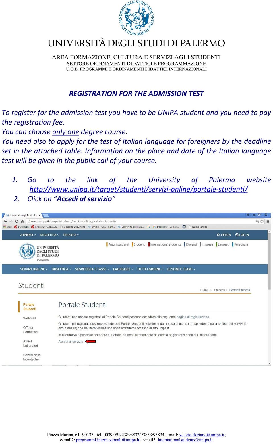 You need also to apply for the test of Italian language for foreigners by the deadline set in the attached table.