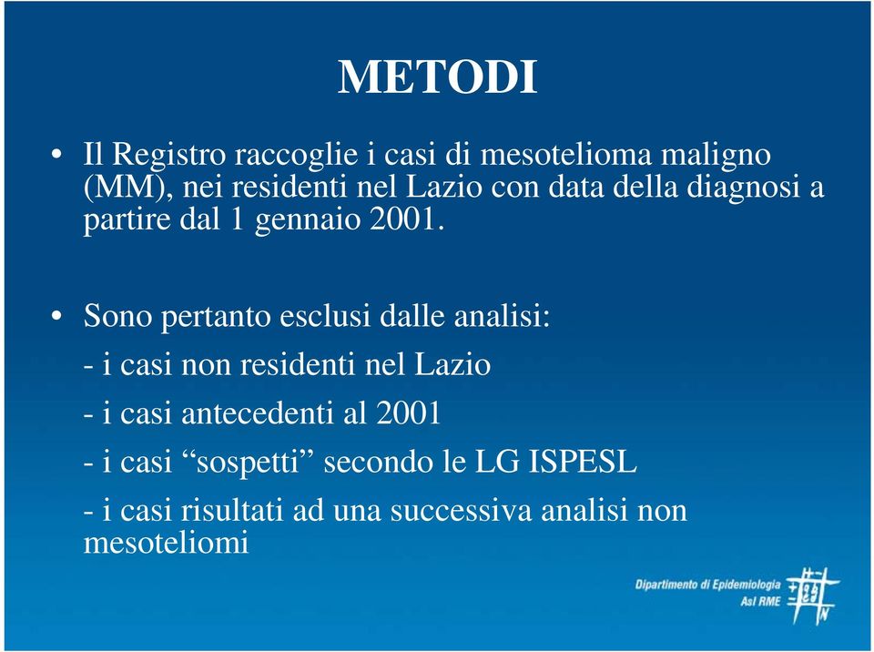 Sono pertanto esclusi dalle analisi: - i casi non residenti nel Lazio - i casi