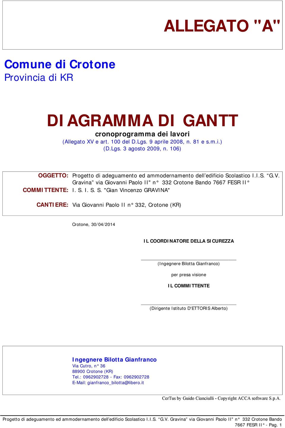 olastico I.I.S. G.V. Gravina via Giovanni Paolo II" n 33 Crotone Bando 7667 FESR II COMMITTENTE: I. S.