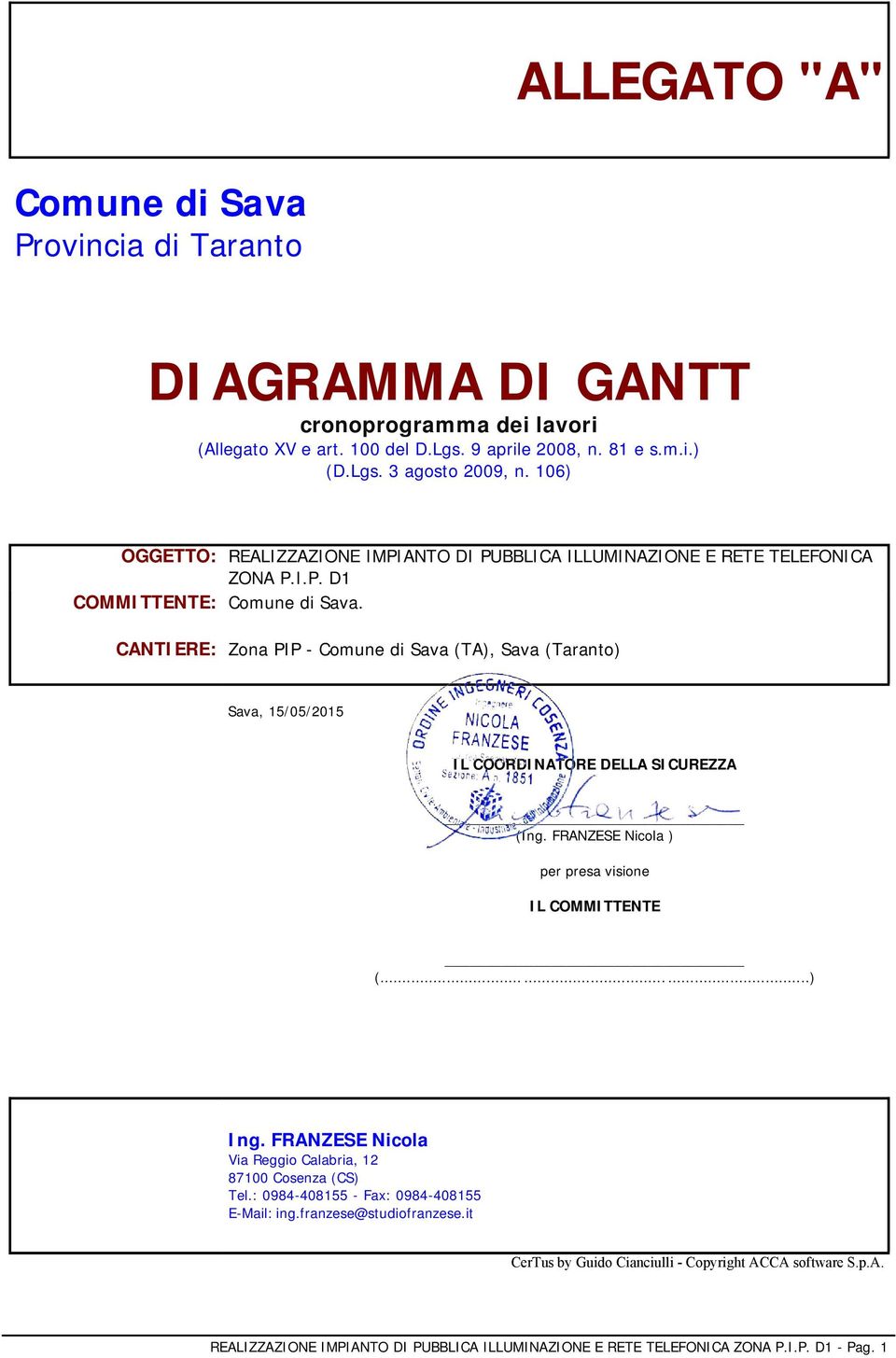 CANTIERE: Zona PIP - Comune di Sava (TA), Sava (Taranto) Sava, 15/05/2015 IL COORDINATORE DELLA SICUREZZA (Ing. FRANZESE Nicola ) per presa visione IL COMMITTENTE (.........) Ing.