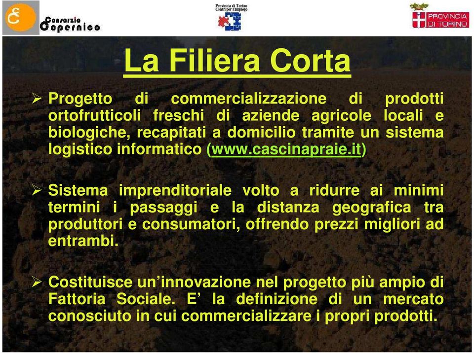 it) Sistema imprenditoriale volto a ridurre ai minimi termini i passaggi e la distanza geografica tra produttori e consumatori,