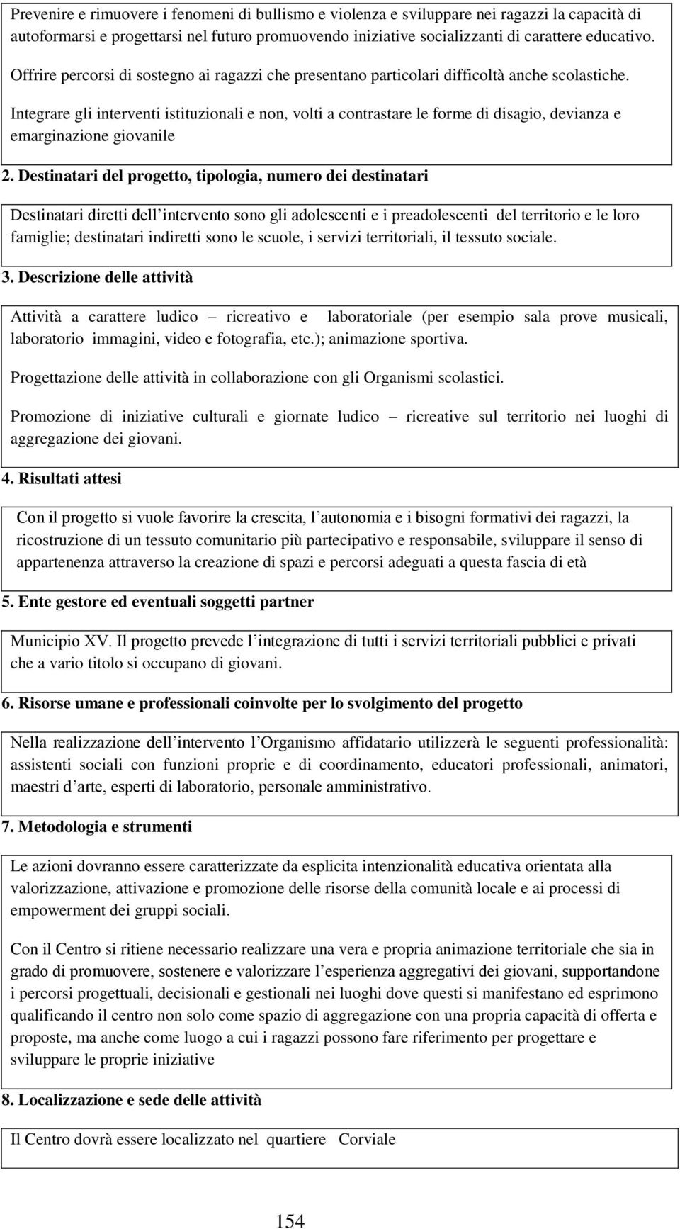 Integrare gli interventi istituzionali e non, volti a contrastare le forme di disagio, devianza e emarginazione giovanile 2.