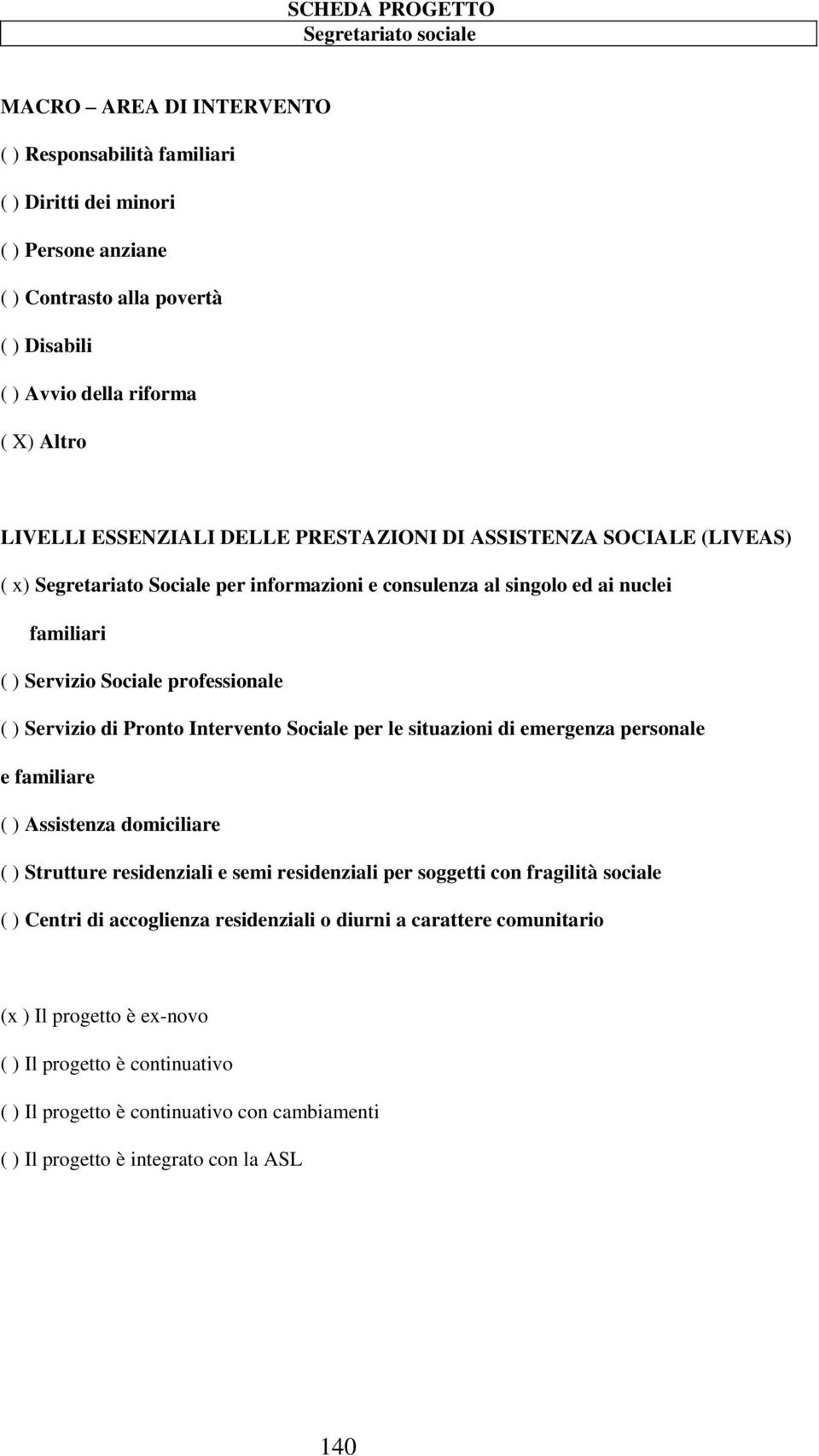 professionale ( ) Servizio di Pronto Intervento Sociale per le situazioni di emergenza personale e familiare ( ) Assistenza domiciliare ( ) Strutture residenziali e semi residenziali per soggetti con