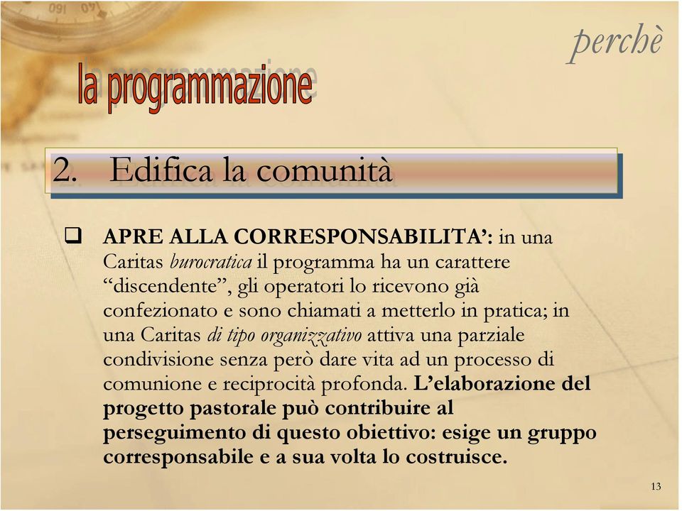 operatori lo ricevono già confezionato e sono chiamati a metterlo in pratica; in una Caritas di tipo organizzativo attiva una