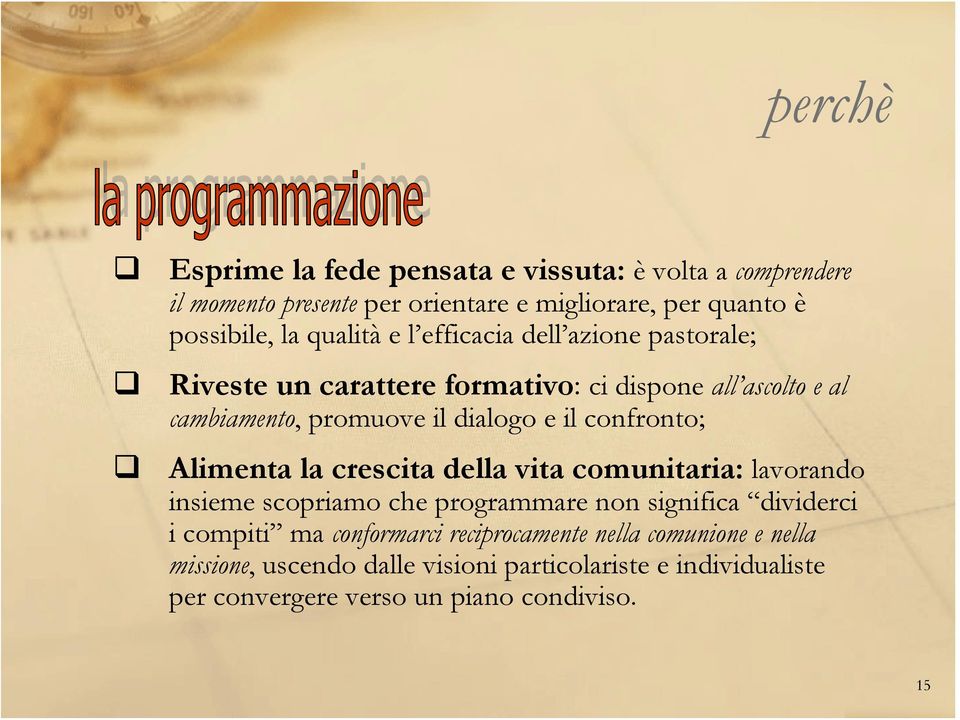 confronto; Alimenta la crescita della vita comunitaria: lavorando insieme scopriamo che programmare non significa dividerci i compiti ma