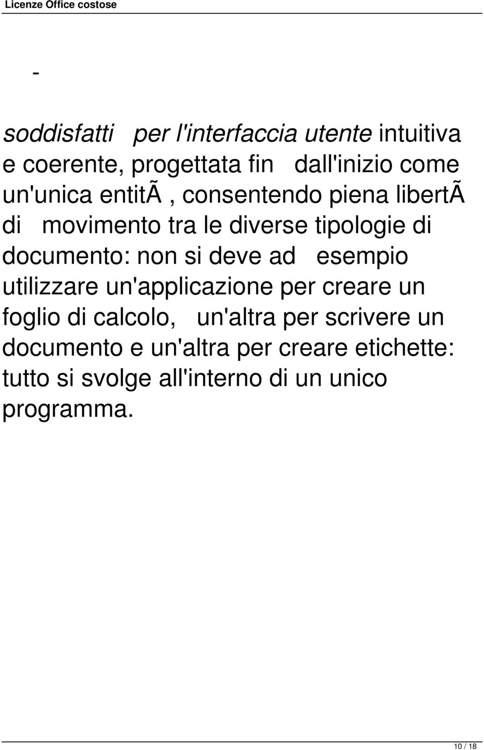 si deve ad esempio utilizzare un'applicazione per creare un foglio di calcolo, un'altra per