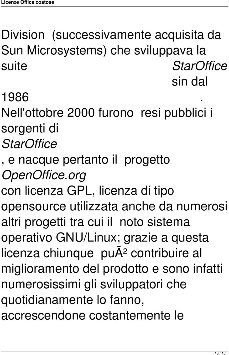 org con licenza GPL, licenza di tipo opensource utilizzata anche da numerosi altri progetti tra cui il noto sistema operativo
