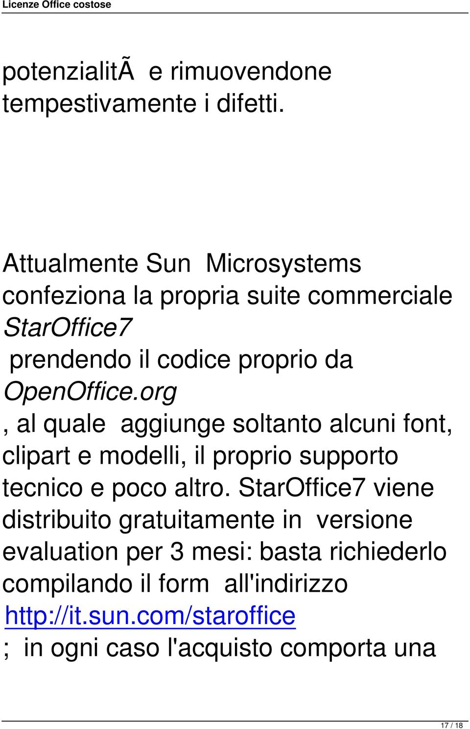 org, al quale aggiunge soltanto alcuni font, clipart e modelli, il proprio supporto tecnico e poco altro.