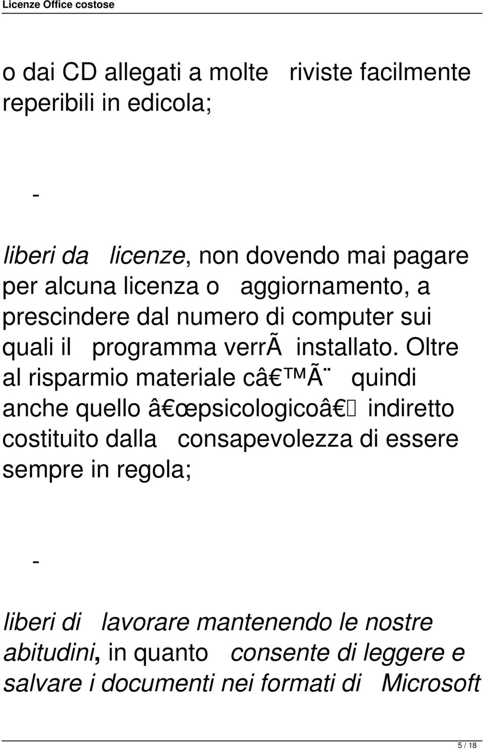 Oltre al risparmio materiale câ Ã quindi anche quello â œpsicologicoâ indiretto costituito dalla consapevolezza di essere