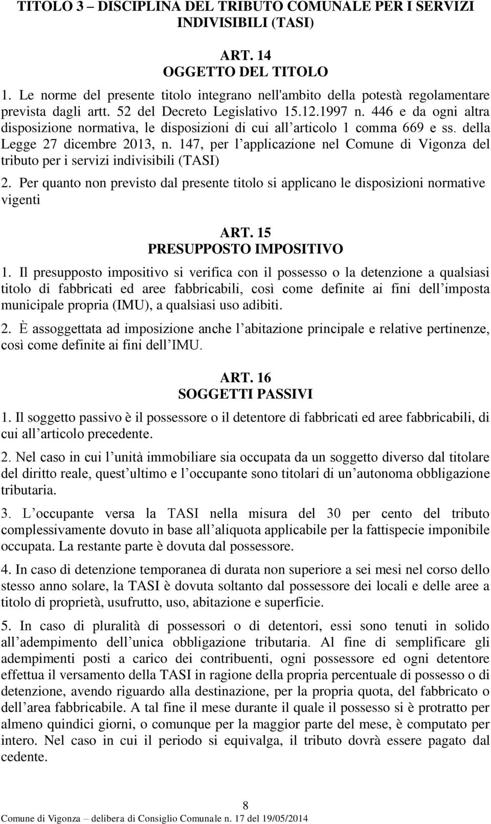 446 e da ogni altra disposizione normativa, le disposizioni di cui all articolo 1 comma 669 e ss. della Legge 27 dicembre 2013, n.