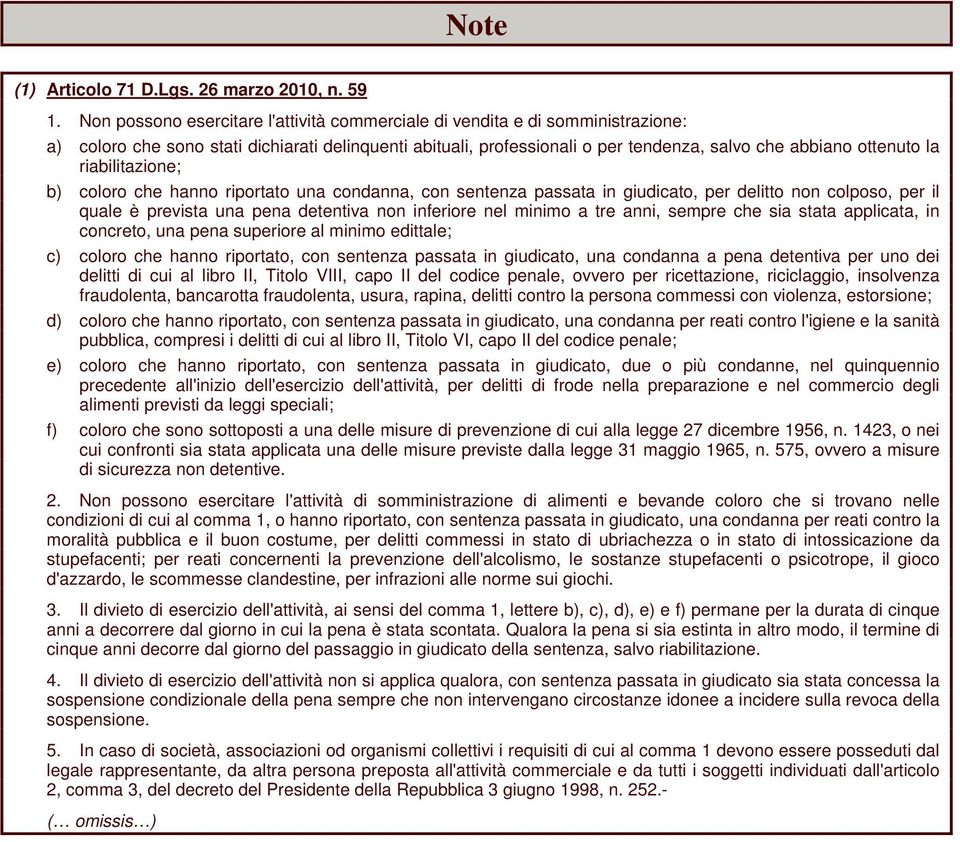 riabilitazione; b) coloro che hanno riportato una condanna, con sentenza passata in giudicato, per delitto non colposo, per il quale è prevista una pena detentiva non inferiore nel minimo a tre anni,