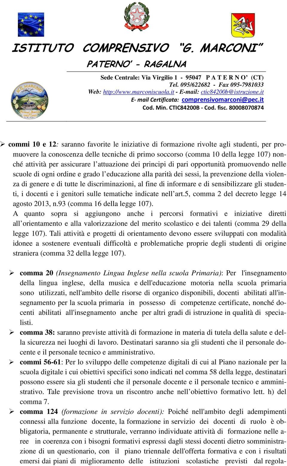 80008070874 commi 10 e 12: saranno favorite le iniziative di formazione rivolte agli studenti, per promuovere la conoscenza delle tecniche di primo soccorso (comma 10 della legge 107) nonché attività