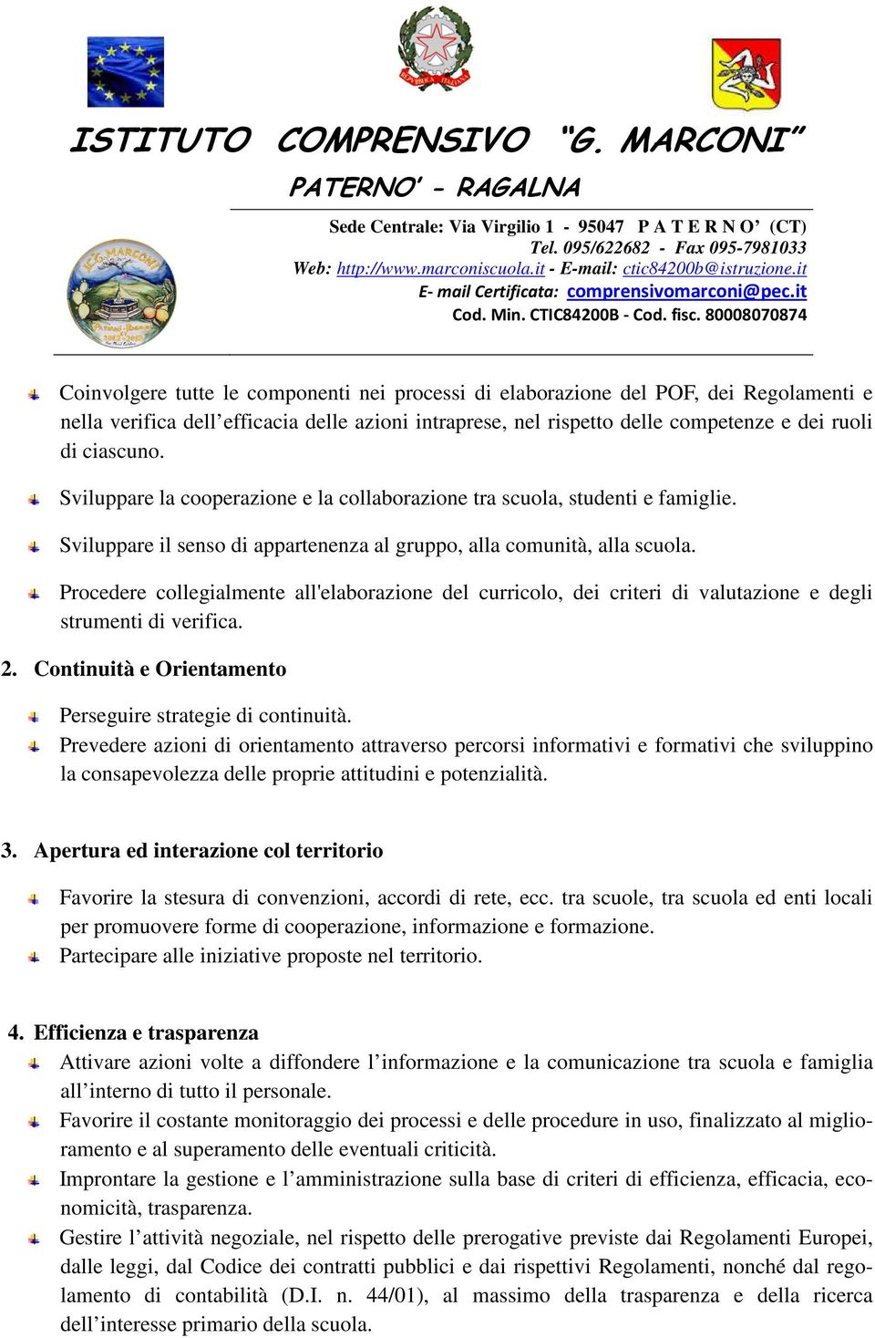 80008070874 Coinvolgere tutte le componenti nei processi di elaborazione del POF, dei Regolamenti e nella verifica dell efficacia delle azioni intraprese, nel rispetto delle competenze e dei ruoli di