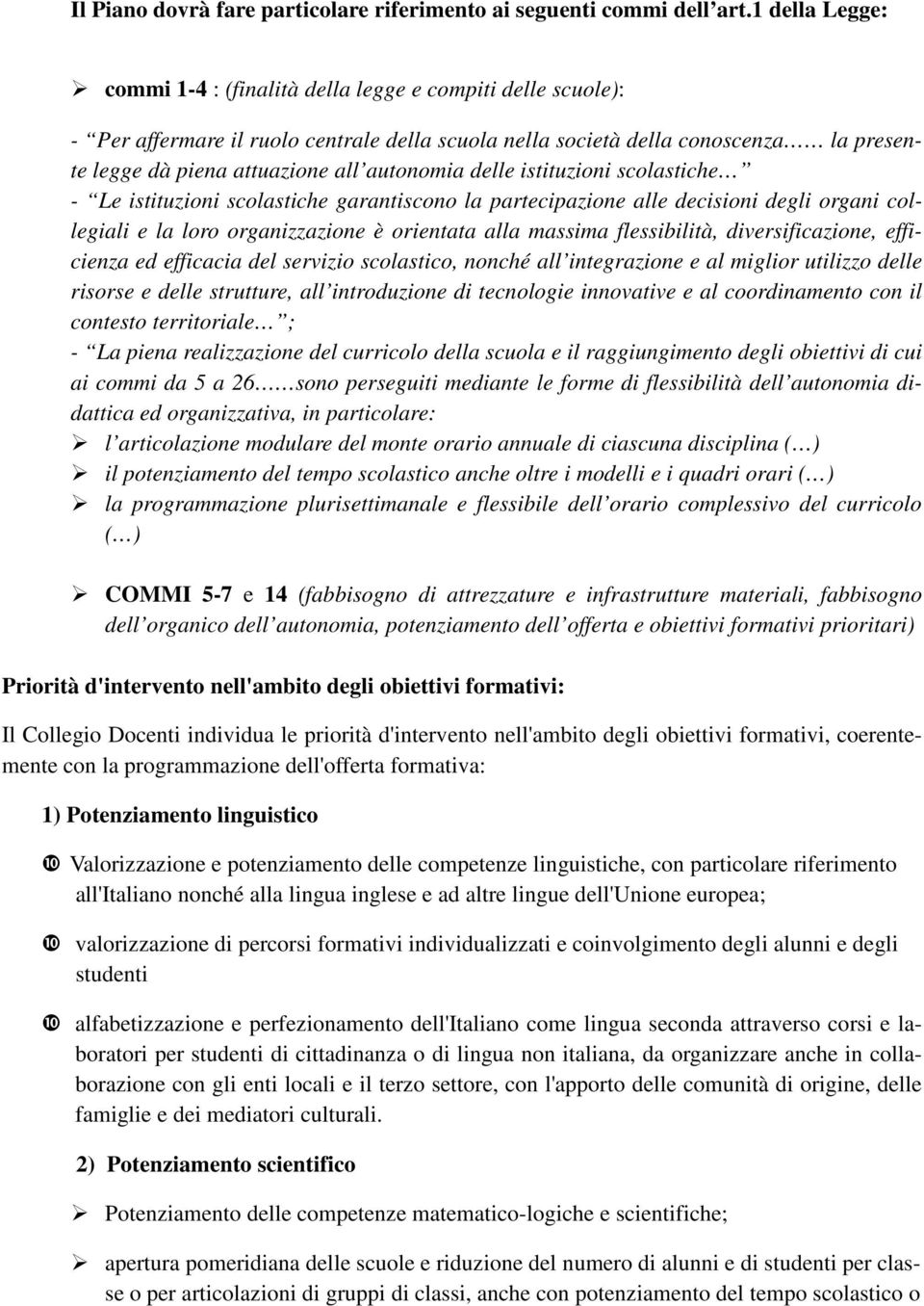 autonomia delle istituzioni scolastiche - Le istituzioni scolastiche garantiscono la partecipazione alle decisioni degli organi collegiali e la loro organizzazione è orientata alla massima