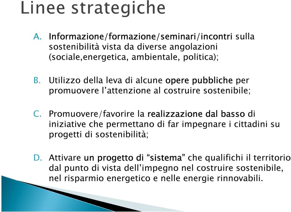 Promuovere/favorire la realizzazione dal basso di iniziative che permettano di far impegnare i cittadini su progetti di sostenibilità; D.