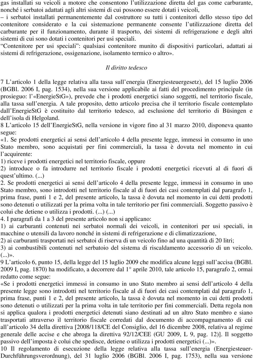 funzionamento, durante il trasporto, dei sistemi di refrigerazione e degli altri sistemi di cui sono dotati i contenitori per usi speciali.