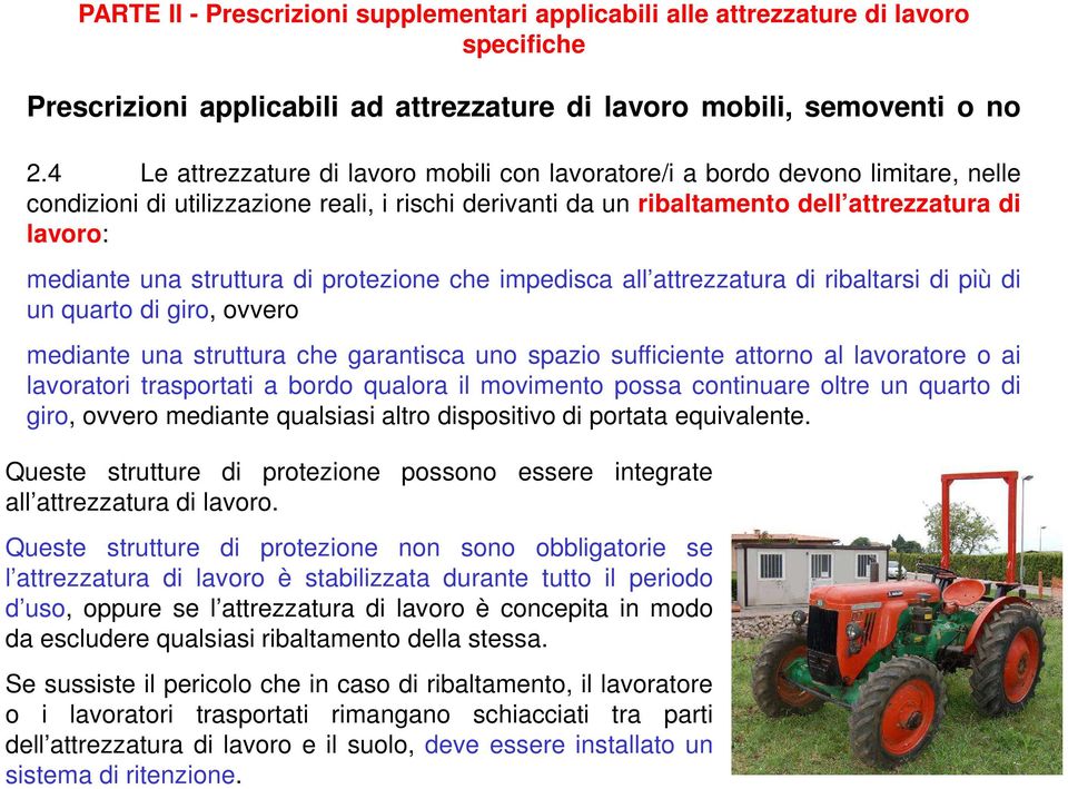 struttura di protezione che impedisca all attrezzatura di ribaltarsi di più di un quarto di giro, ovvero mediante una struttura che garantisca uno spazio sufficiente attorno al lavoratore o ai