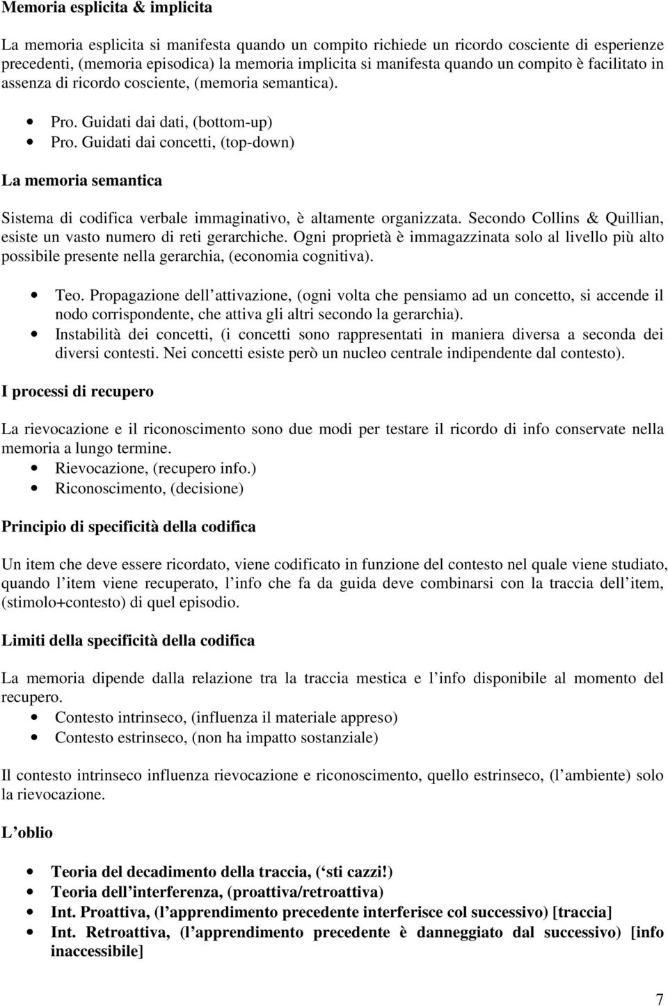 Guidati dai concetti, (top-down) La memoria semantica Sistema di codifica verbale immaginativo, è altamente organizzata. Secondo Collins & Quillian, esiste un vasto numero di reti gerarchiche.