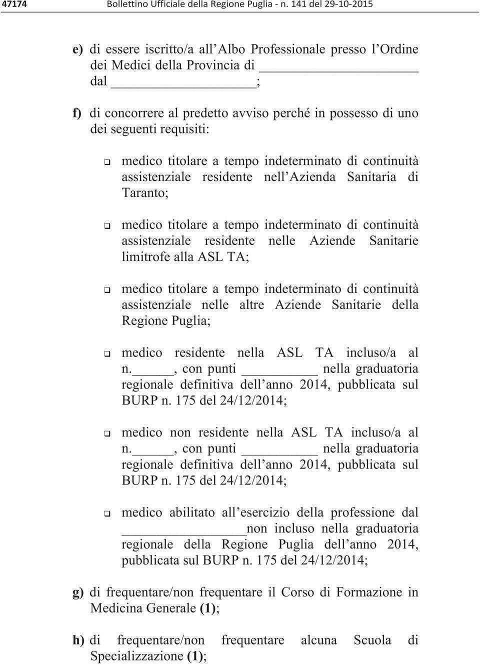 requisiti: medico titolare a tempo indeterminato di continuità assistenziale residente nell Azienda Sanitaria di Taranto; medico titolare a tempo indeterminato di continuità assistenziale residente