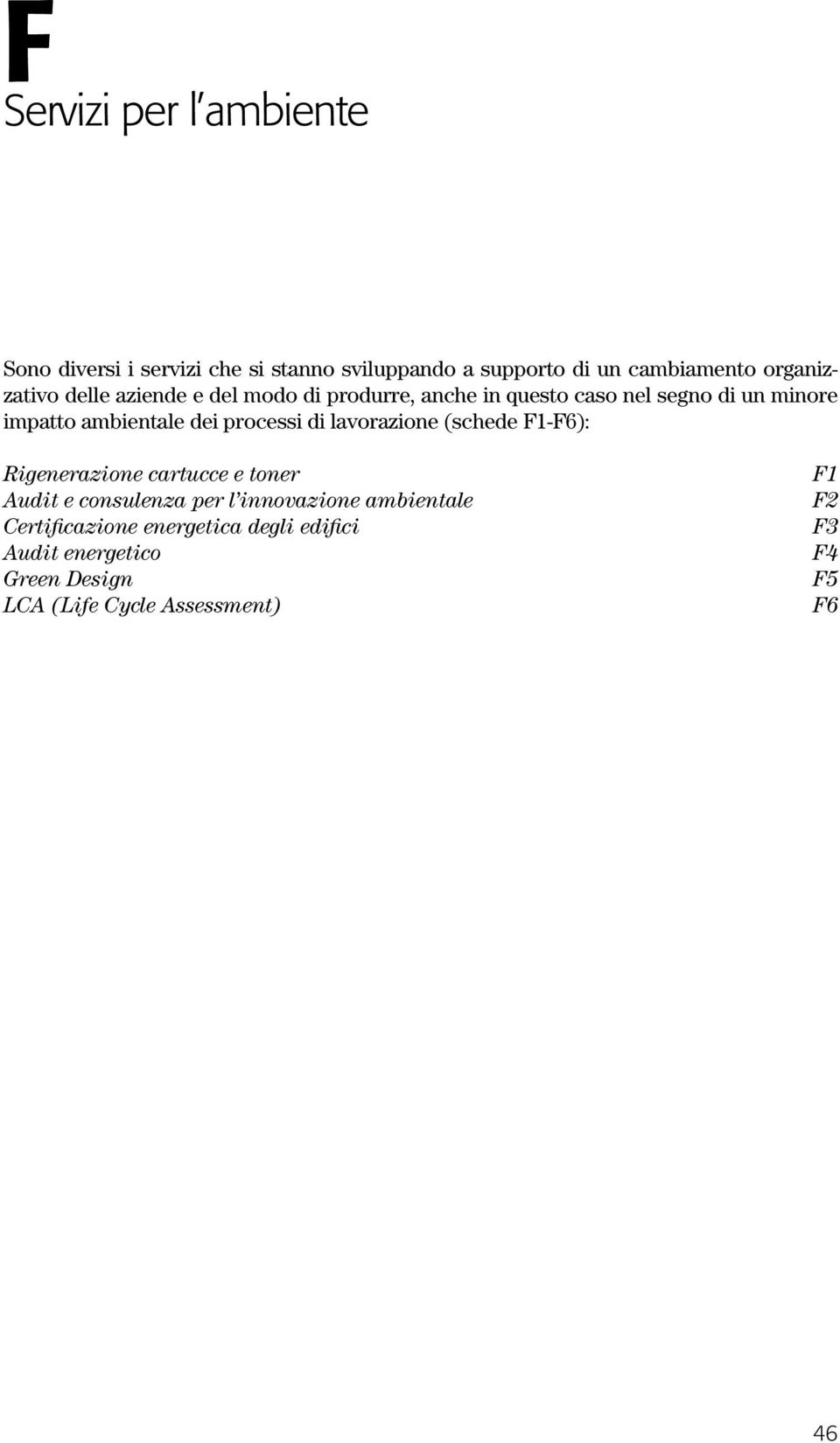 dei processi di lavorazione (schede F1-F6): Rigenerazione cartucce e toner Audit e consulenza per l innovazione