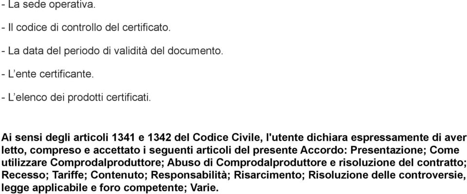 Ai sensi degli articoli 1341 e 1342 del Codice Civile, l'utente dichiara espressamente di aver letto, compreso e accettato i seguenti articoli