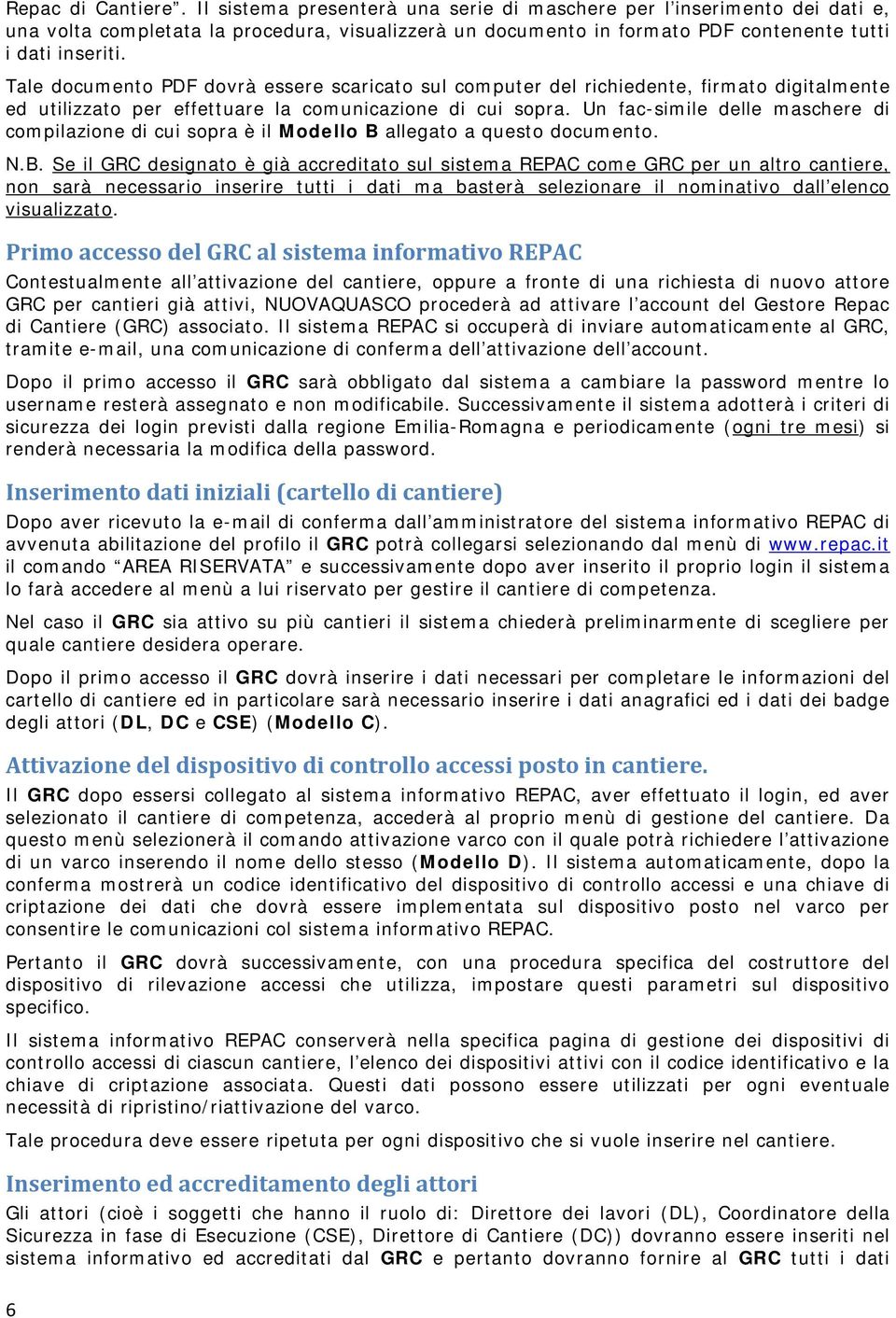 Tale documento PDF dovrà essere scaricato sul computer del richiedente, firmato digitalmente ed utilizzato per effettuare la comunicazione di cui sopra.