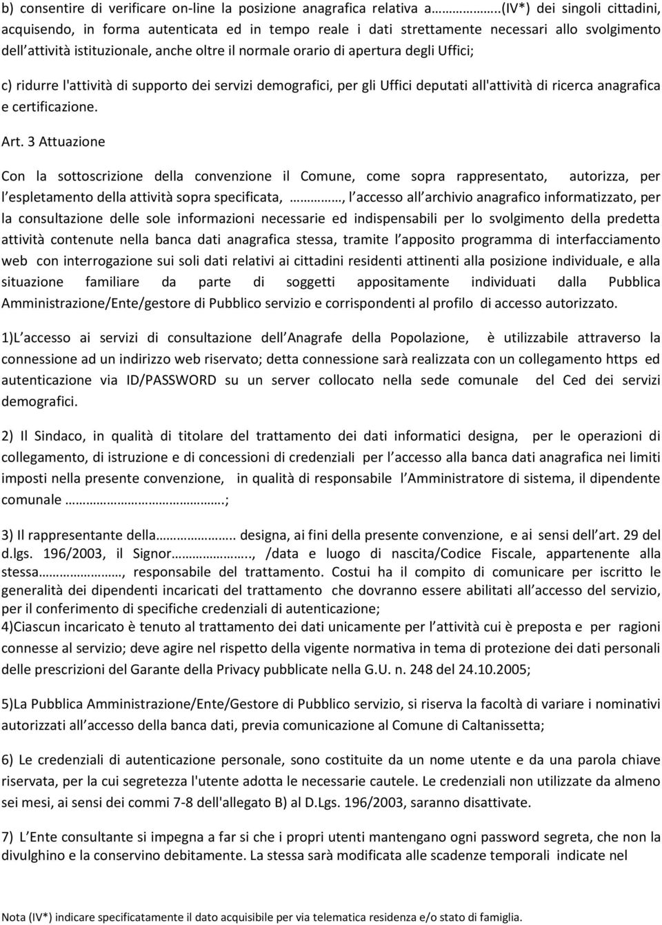 degli Uffici; c) ridurre l'attività di supporto dei servizi demografici, per gli Uffici deputati all'attività di ricerca anagrafica e certificazione. Art.