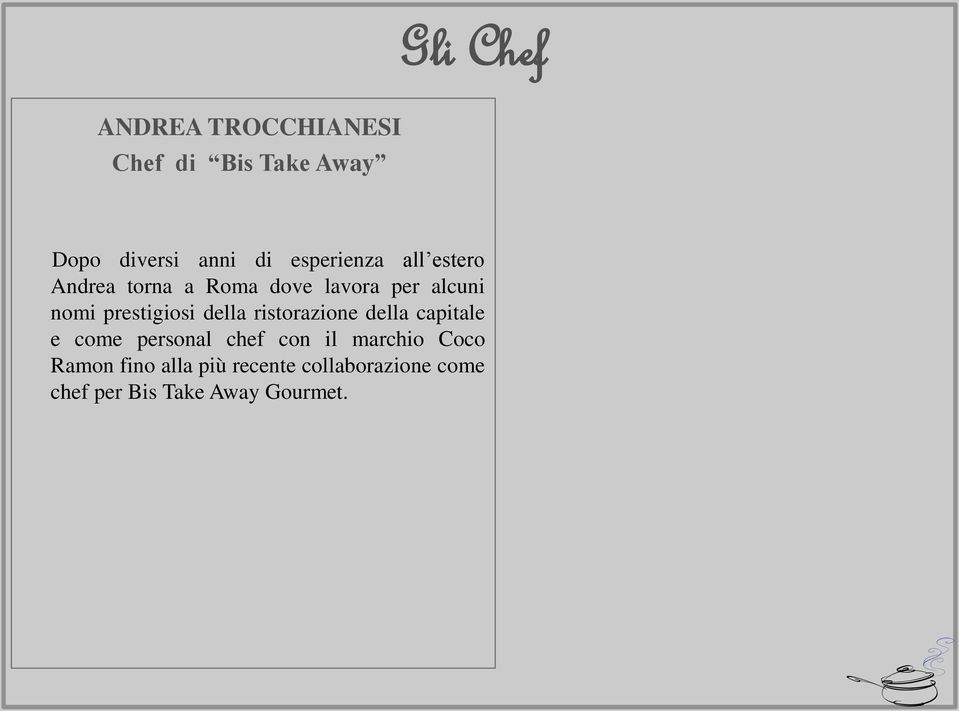 prestigiosi della ristorazione della capitale e come personal chef con il