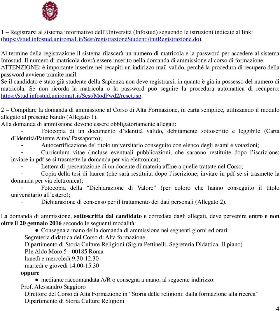 Il numero di matricola dovrà essere inserito nella domanda di ammissione al corso di formazione.