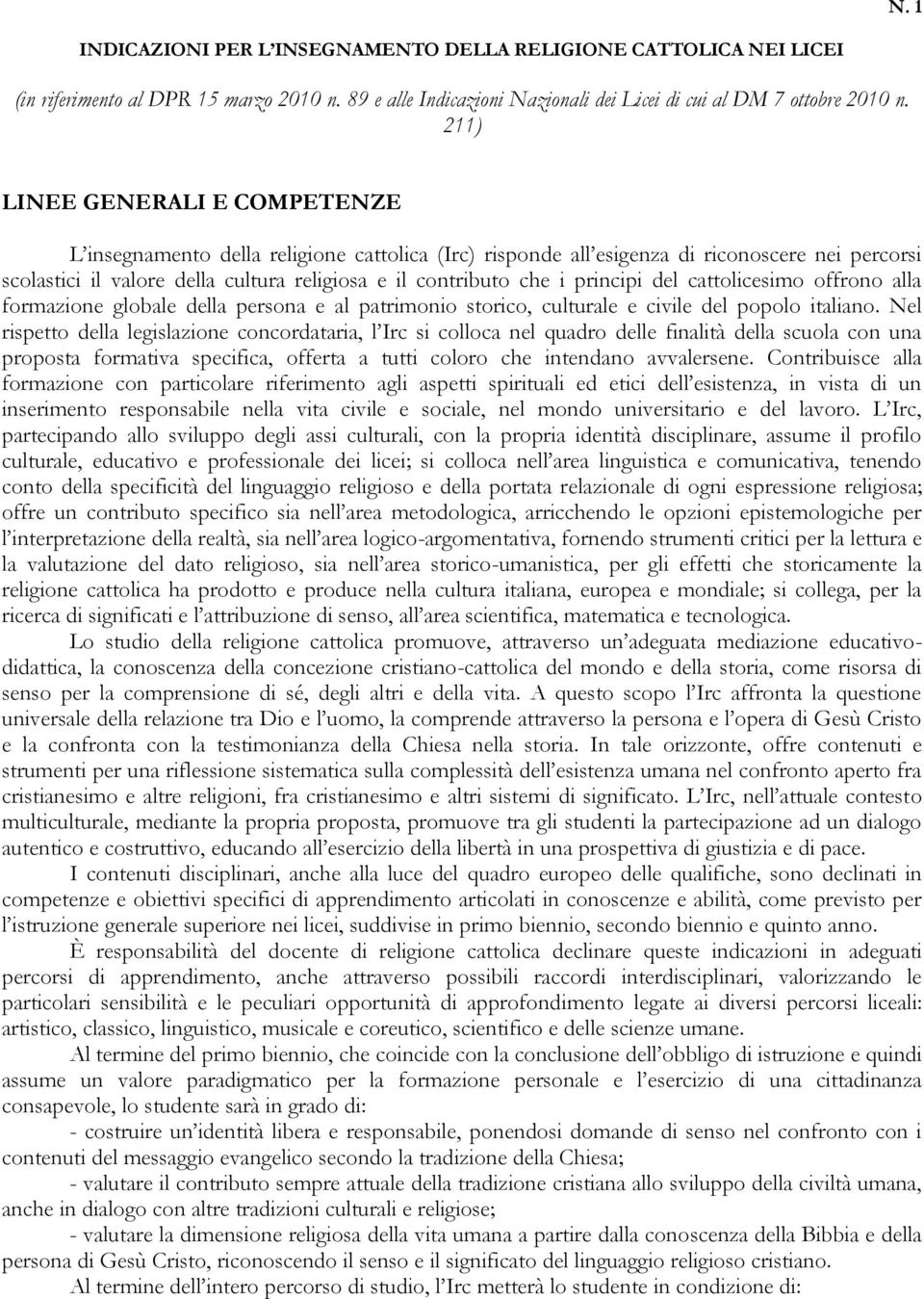 principi del cattolicesimo offrono alla formazione globale della persona e al patrimonio storico, culturale e civile del popolo italiano.