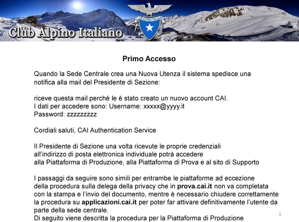 it Password: zzzzzzzzz Cordiali saluti, CAI Authentication Service Il Presidente di Sezione una volta ricevute le proprie credenziali all indirizzo di posta elettronica individuale potrà accedere