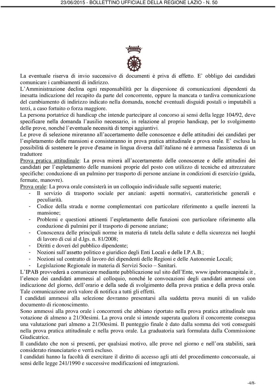 del cambiamento di indirizzo indicato nella domanda, nonché eventuali disguidi postali o imputabili a terzi, a caso fortuito o forza maggiore.