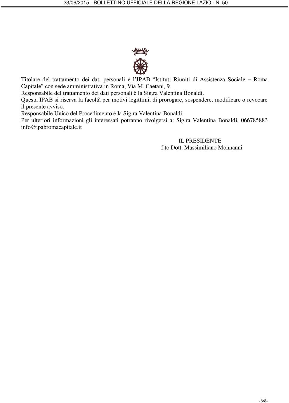 Questa IPAB si riserva la facoltà per motivi legittimi, di prorogare, sospendere, modificare o revocare il presente avviso.