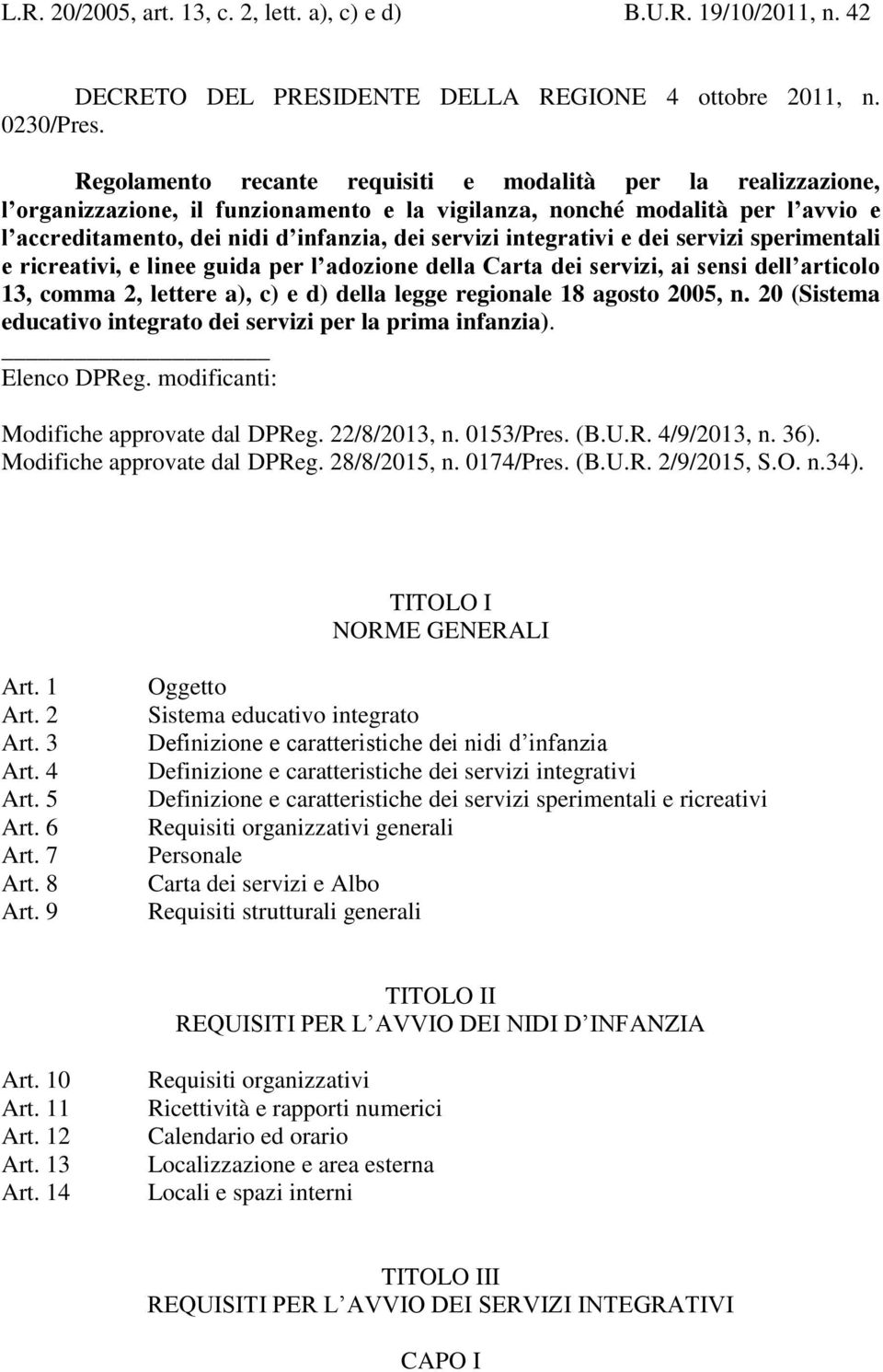 integrativi e dei servizi sperimentali e ricreativi, e linee guida per l adozione della Carta dei servizi, ai sensi dell articolo 13, comma 2, lettere a), c) e d) della legge regionale 18 agosto