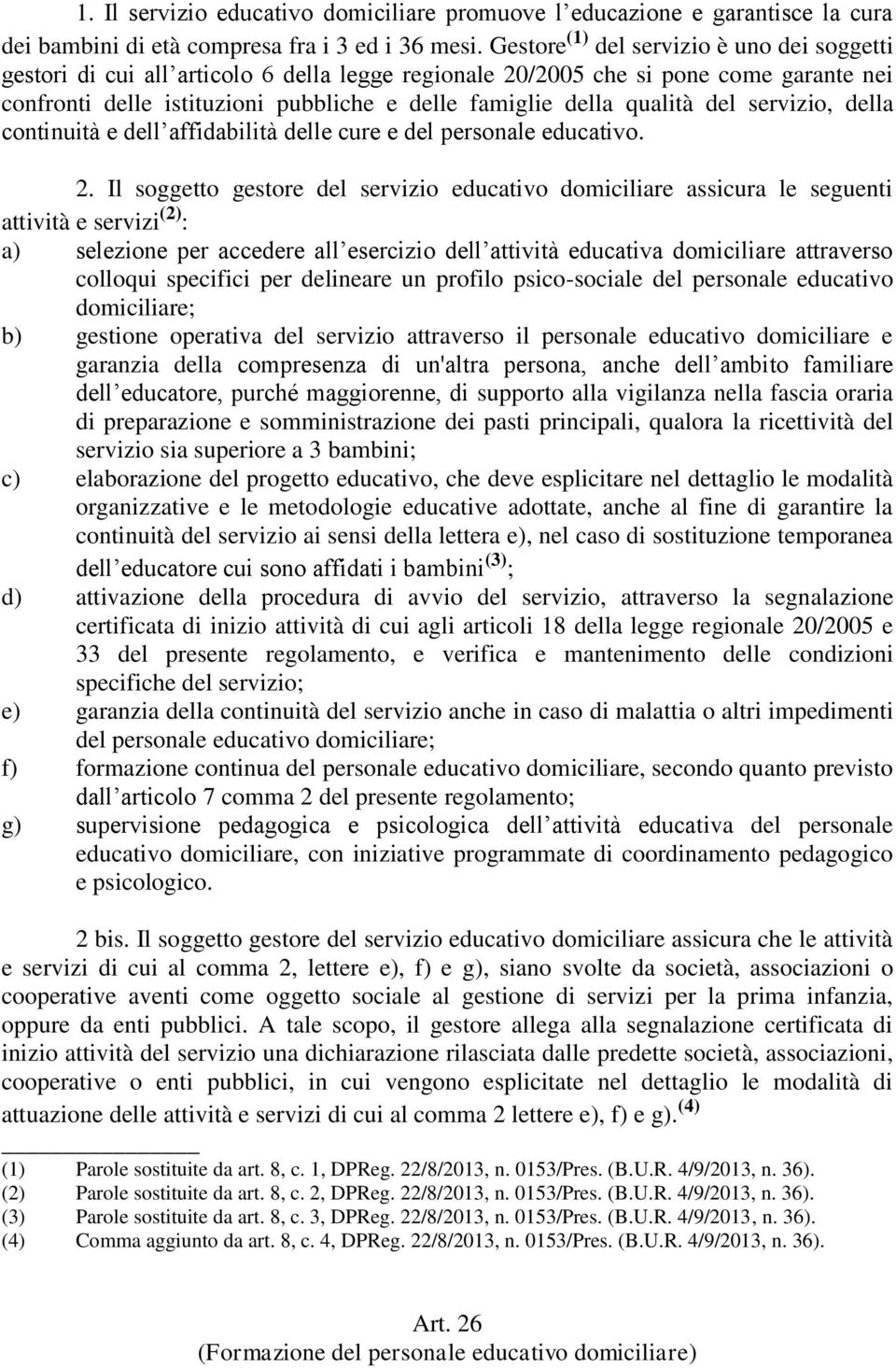 qualità del servizio, della continuità e dell affidabilità delle cure e del personale educativo. 2.