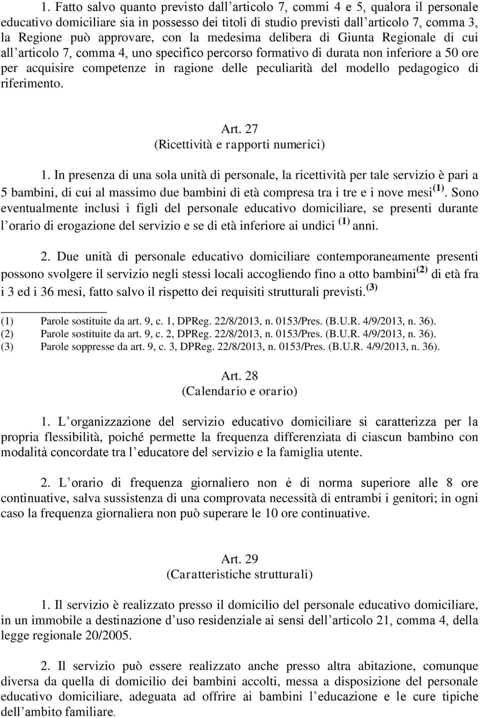peculiarità del modello pedagogico di riferimento. Art. 27 (Ricettività e rapporti numerici) 1.