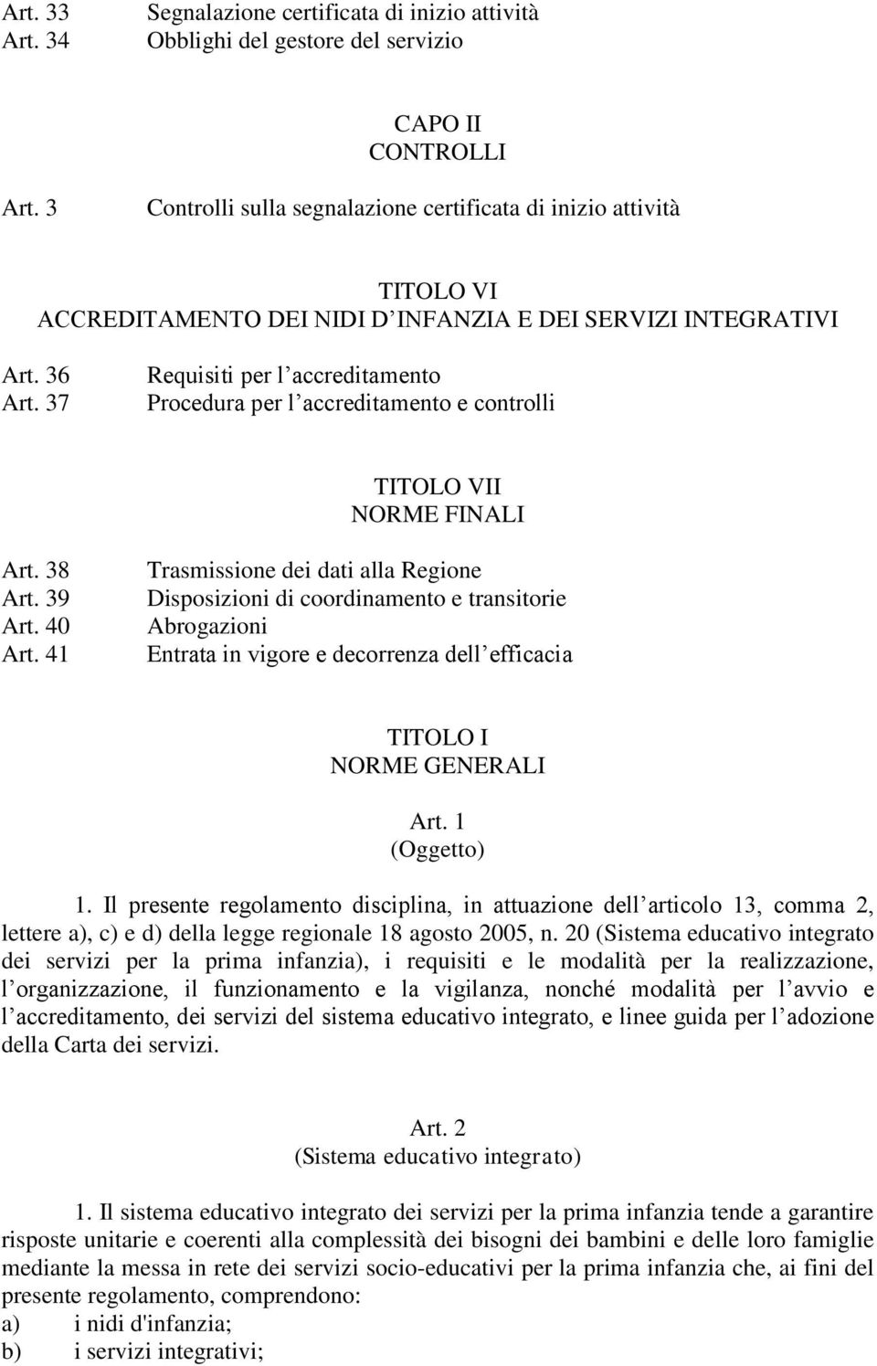 37 Requisiti per l accreditamento Procedura per l accreditamento e controlli TITOLO VII NORME FINALI Art. 38 Art. 39 Art. 40 Art.