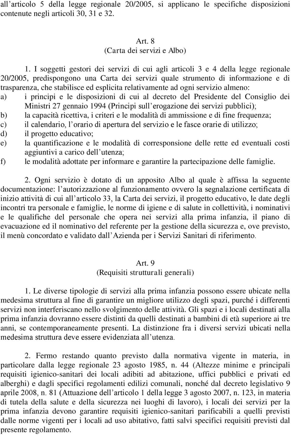 esplicita relativamente ad ogni servizio almeno: a) i principi e le disposizioni di cui al decreto del Presidente del Consiglio dei Ministri 27 gennaio 1994 (Principi sull erogazione dei servizi