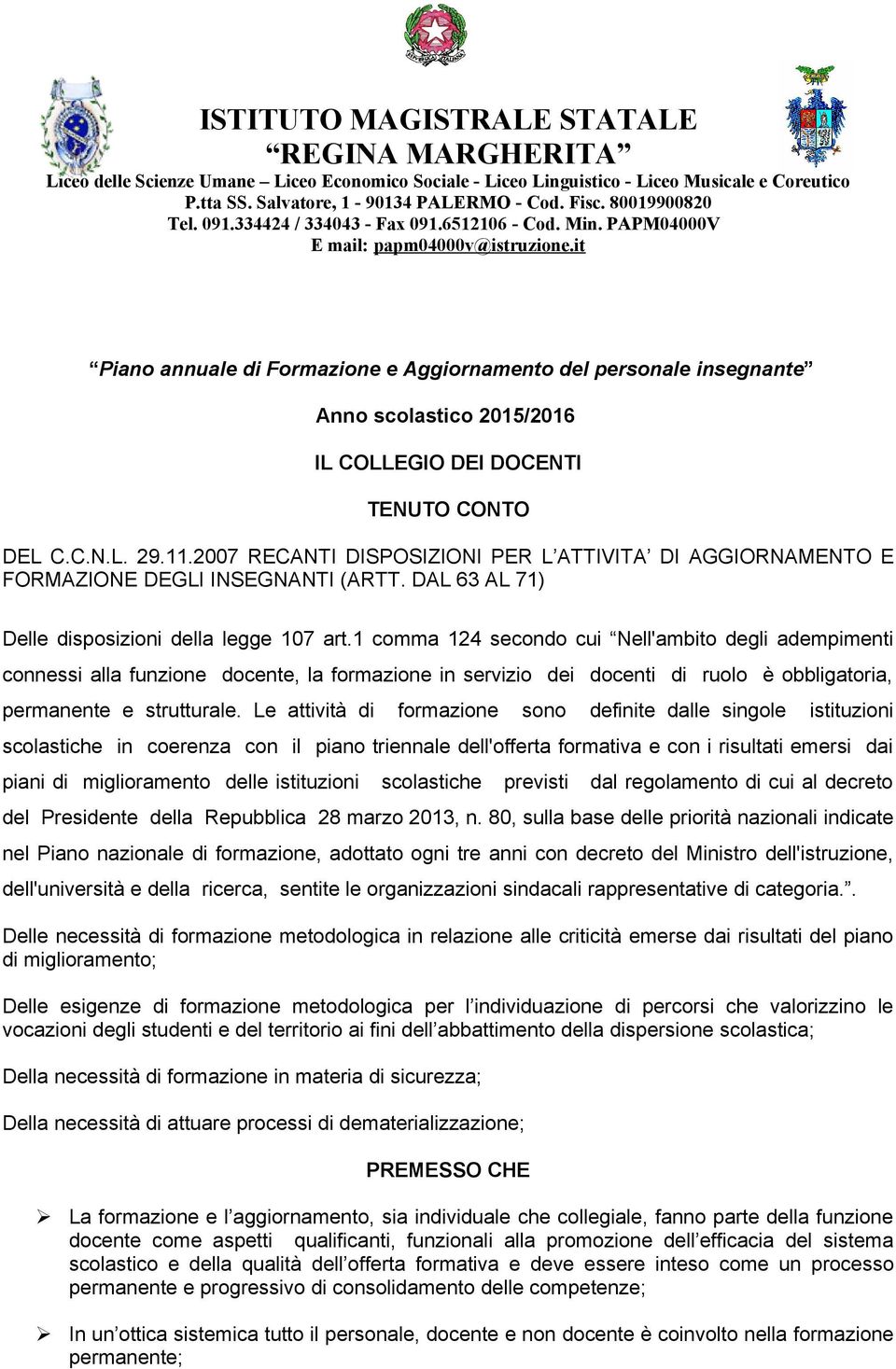 it Pian annuale di Frmazine e Aggirnament del persnale insegnante Ann sclastic 2015/2016 IL COLLEGIO DEI DOCENTI TENUTO CONTO DEL C.C.N.L. 29.11.