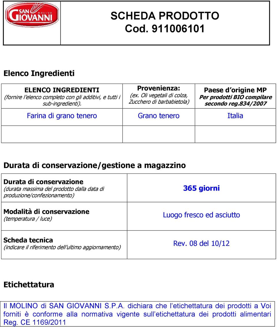 834/2007 Farina di grano tenero Grano tenero Italia Durata di conservazione/gestione a magazzino Durata di conservazione (durata massima del prodotto dalla data di produzione/confezionamento)