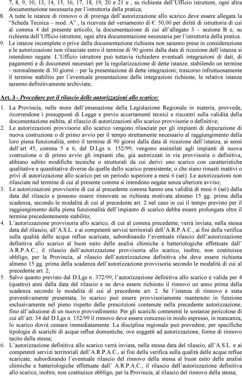 50,00 per diritti di istruttoria di cui al comma 4 del presente articolo, la documentazione di cui all allegato 3 sezione B e, su richiesta dell Ufficio istruttore, ogni altra documentazione