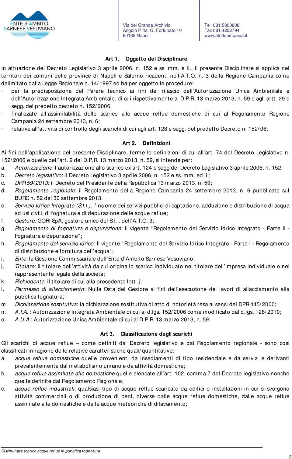 14/1997 ed ha per oggetto le procedure: - per la predisposizione del Parere tecnico ai fini del rilascio dell Autorizzazione Unica Ambientale e dell Autorizzazione Integrata Ambientale, di cui