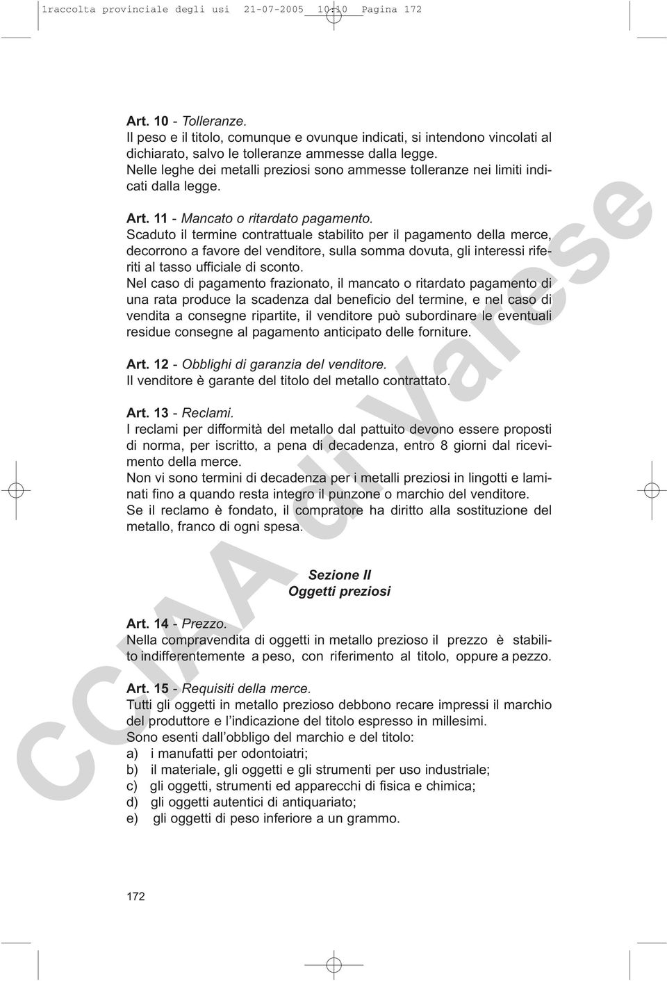 Nelle leghe dei metalli preziosi sono ammesse tolleranze nei limiti indicati dalla legge. Art. 11 - Mancato o ritardato pagamento.