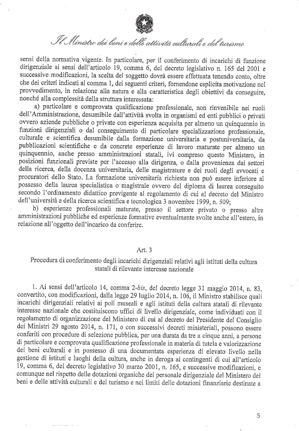 motivazione nel provvedimento, in relazione alla natura e alla caratteristica degli obiettivi da conseguire, nonché alla complessità della struttura interessata: a) particolare e comprovata