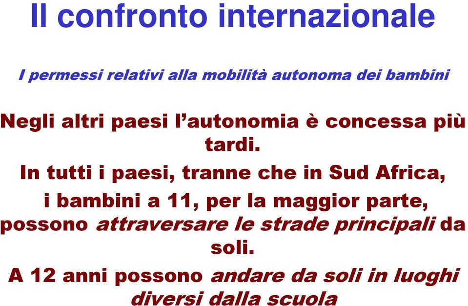 In tutti i paesi, tranne che in Sud Africa, i bambini a 11, per la maggior parte,